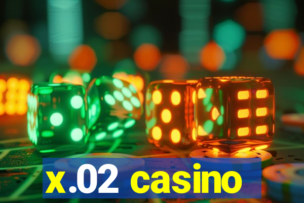 x.02 casino